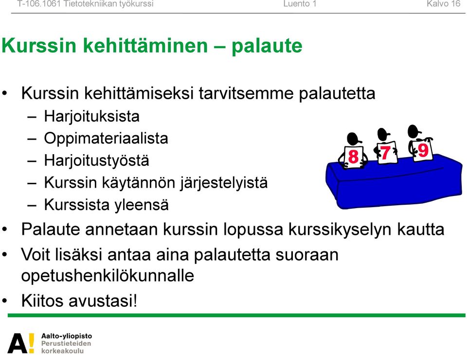 kehittämiseksi tarvitsemme palautetta Harjoituksista Oppimateriaalista Harjoitustyöstä