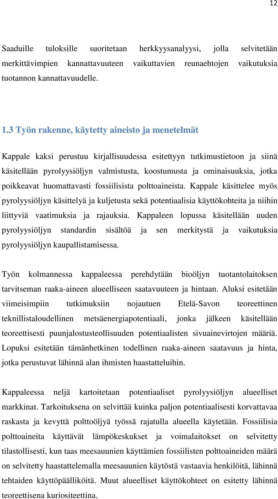 poikkeavat huomattavasti fossiilisista polttoaineista. Kappale käsittelee myös pyrolyysiöljyn käsittelyä ja kuljetusta sekä potentiaalisia käyttökohteita ja niihin liittyviä vaatimuksia ja rajauksia.