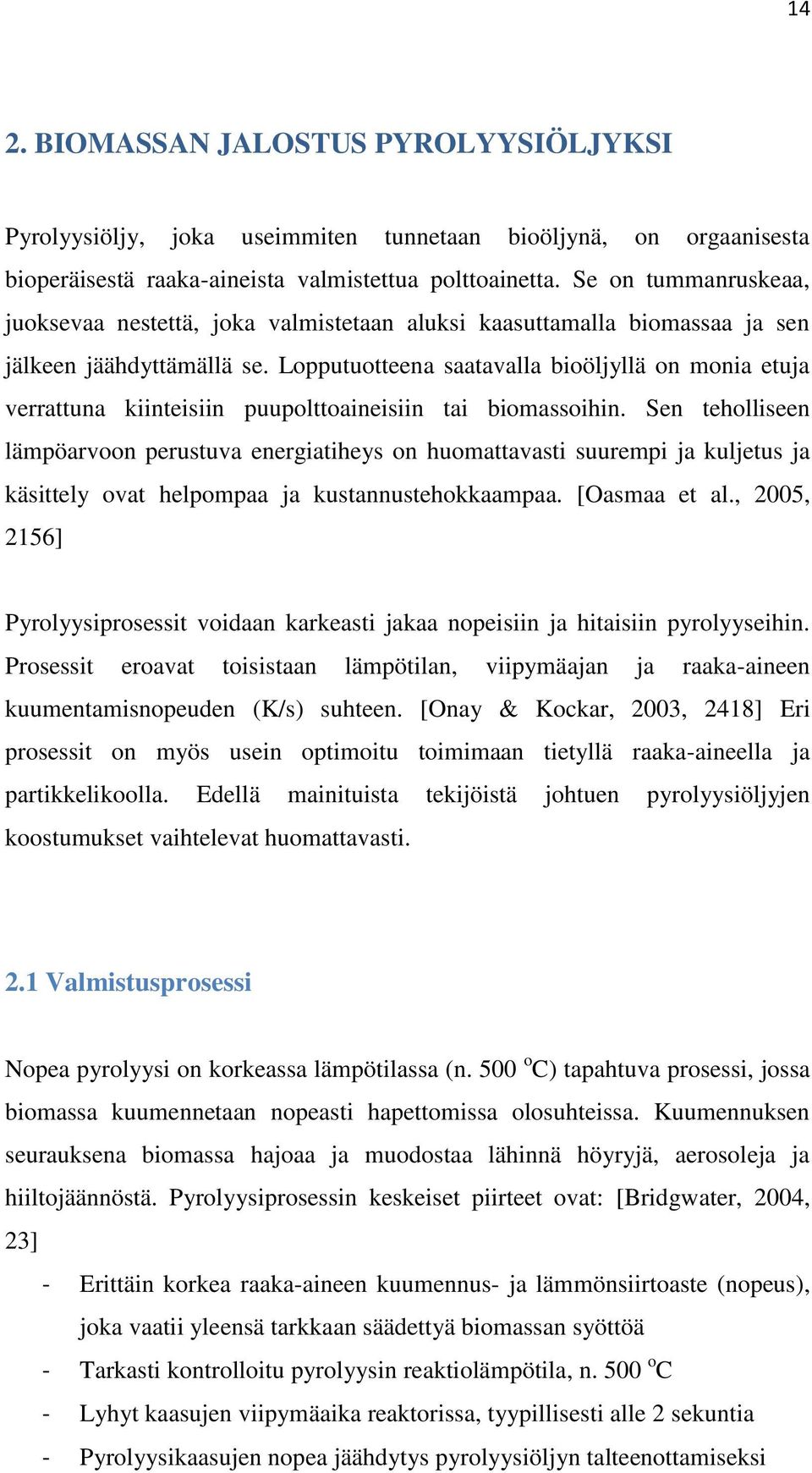 Lopputuotteena saatavalla bioöljyllä on monia etuja verrattuna kiinteisiin puupolttoaineisiin tai biomassoihin.