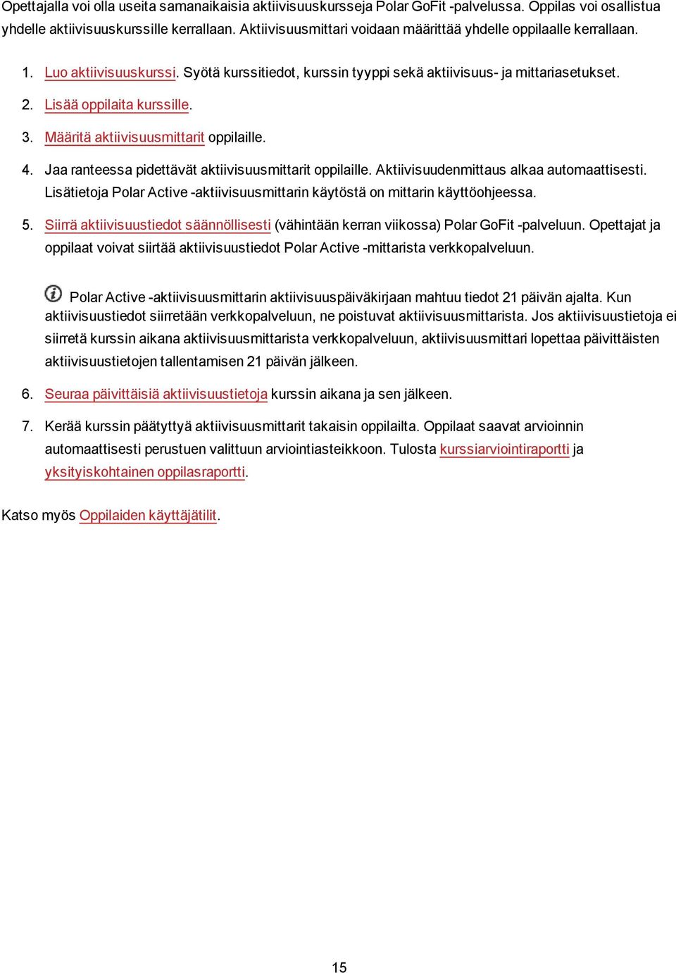 Määritä aktiivisuusmittarit oppilaille. 4. Jaa ranteessa pidettävät aktiivisuusmittarit oppilaille. Aktiivisuudenmittaus alkaa automaattisesti.