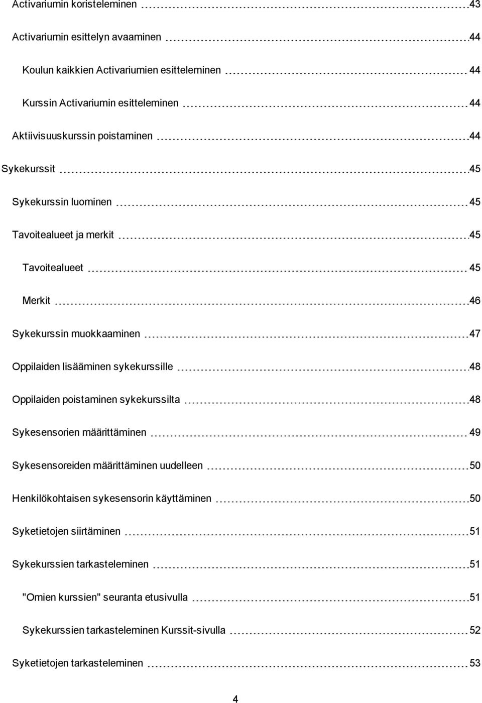 48 Oppilaiden poistaminen sykekurssilta 48 Sykesensorien määrittäminen 49 Sykesensoreiden määrittäminen uudelleen 50 Henkilökohtaisen sykesensorin käyttäminen 50