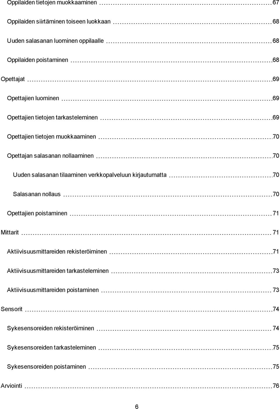 verkkopalveluun kirjautumatta 70 Salasanan nollaus 70 Opettajien poistaminen 71 Mittarit 71 Aktiivisuusmittareiden rekisteröiminen 71 Aktiivisuusmittareiden