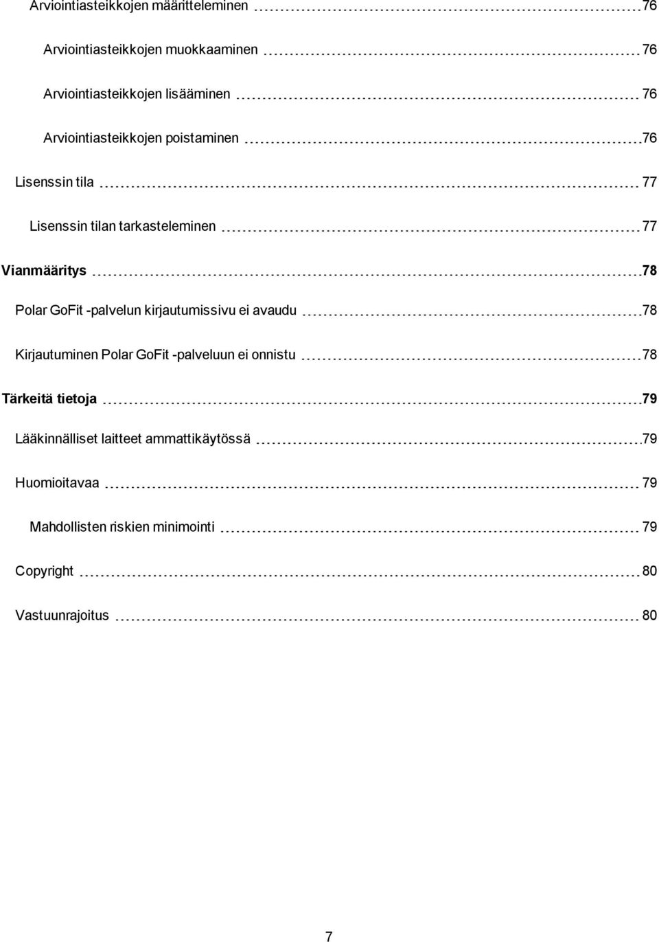 -palvelun kirjautumissivu ei avaudu 78 Kirjautuminen Polar GoFit -palveluun ei onnistu 78 Tärkeitä tietoja 79