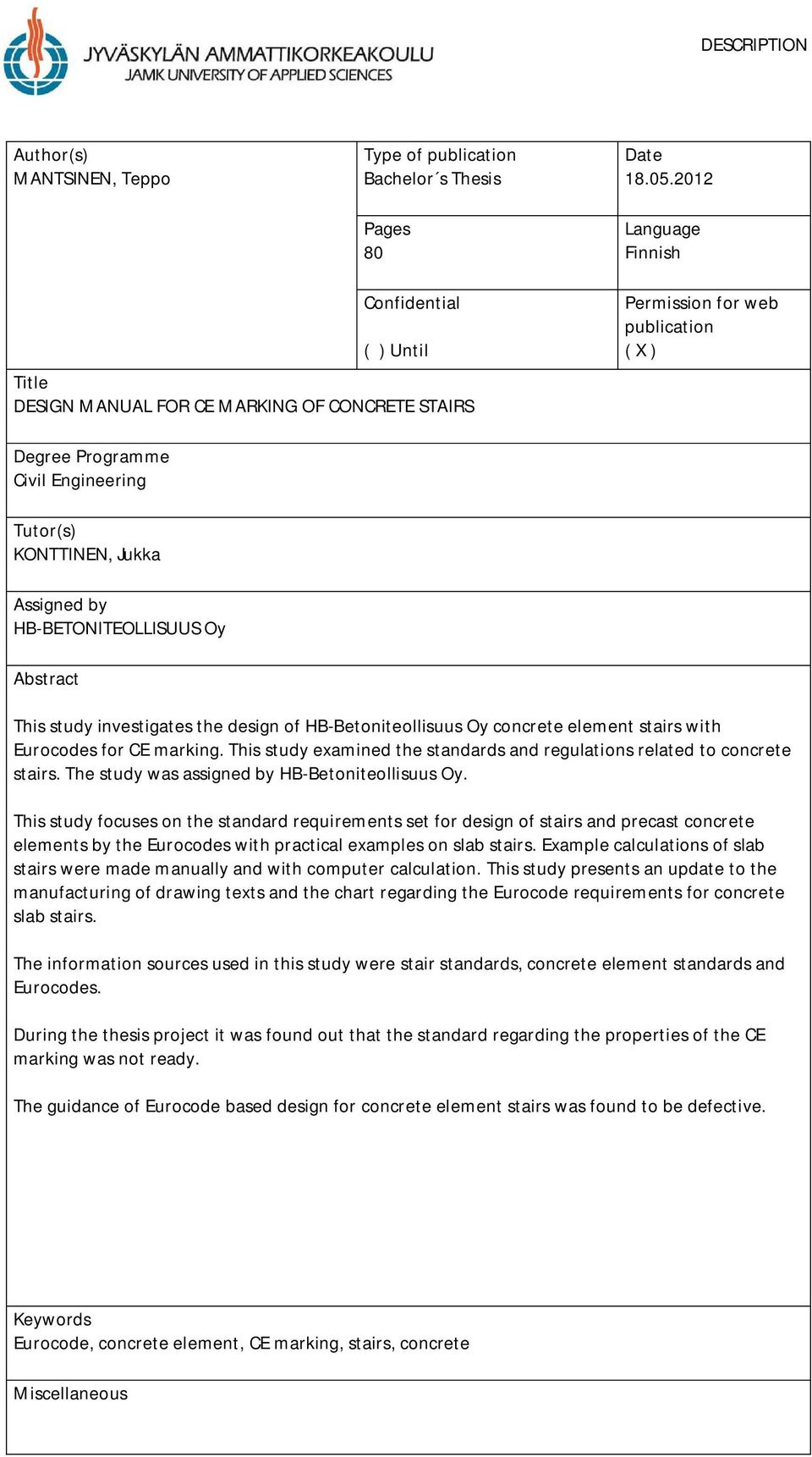 Assigned by HB-BETONITEOLLISUUS Oy Abstract This study investigates the design of HB-Betoniteollisuus Oy concrete element stairs with Eurocodes for CE marking.