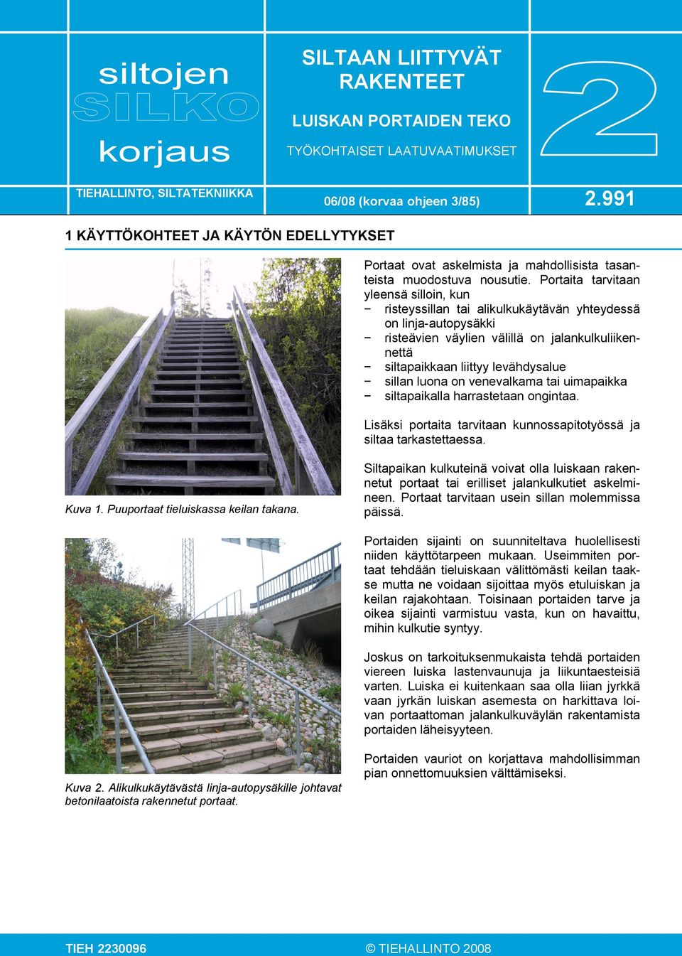 Portaita tarvitaan yleensä silloin, kun risteyssillan tai alikulkukäytävän yhteydessä on linja-autopysäkki risteävien väylien välillä on jalankulkuliikennettä siltapaikkaan liittyy levähdysalue