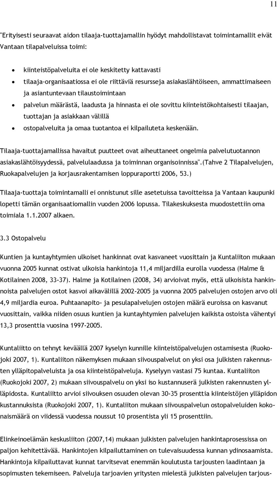 tuottajan ja asiakkaan välillä ostopalveluita ja omaa tuotantoa ei kilpailuteta keskenään.