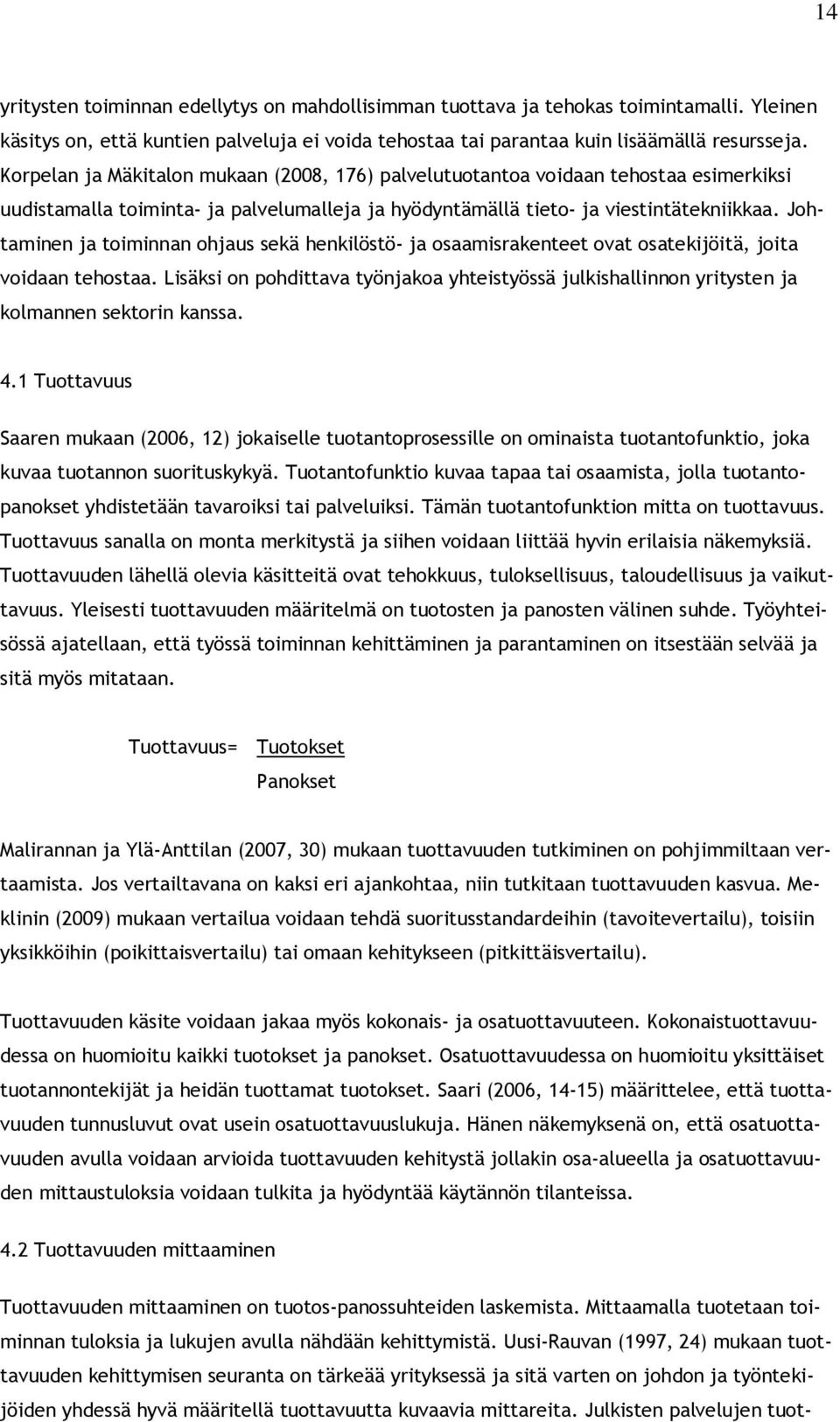 Johtaminen ja toiminnan ohjaus sekä henkilöstö- ja osaamisrakenteet ovat osatekijöitä, joita voidaan tehostaa.