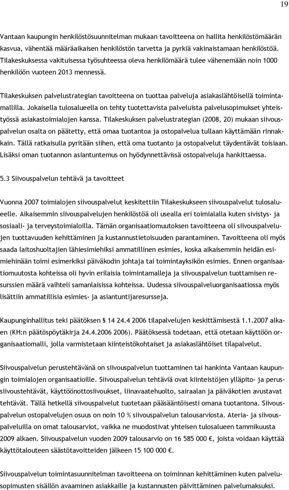 Tilakeskuksen palvelustrategian tavoitteena on tuottaa palveluja asiakaslähtöisellä toimintamallilla.