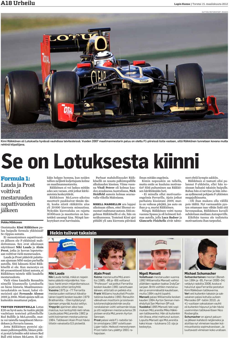 Se on Lotuksesta kiinni Formula : Lauda ja Prost voittivat mestaruuden sapattivuosien jälkeen Pekka Mikkonen Onnistuuko Kimi Räikkösen paluu huipulle formula ykkösissä? Se riippuu autosta.