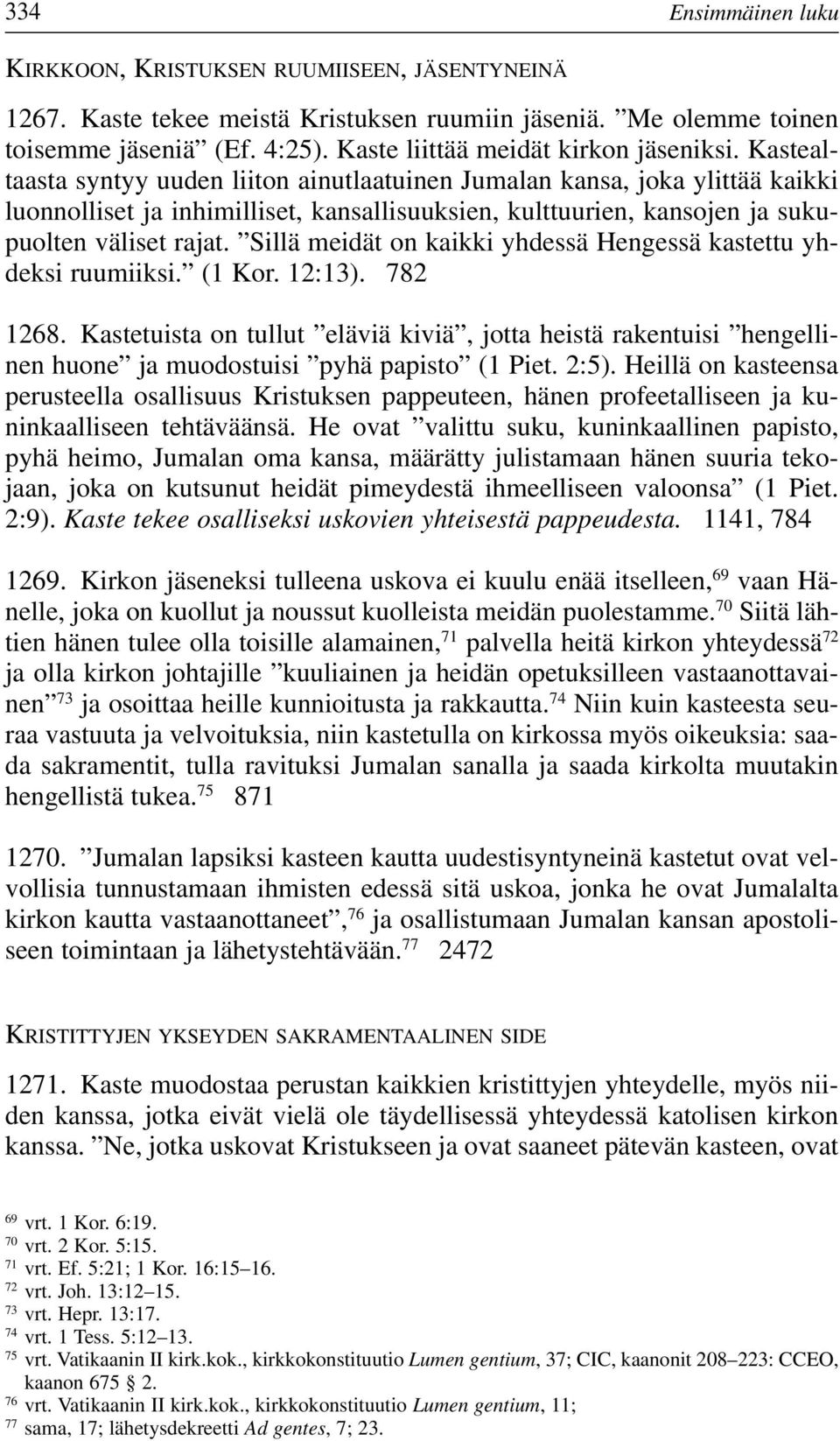 Kastealtaasta syntyy uuden liiton ainutlaatuinen Jumalan kansa, joka ylittää kaikki luonnolliset ja inhimilliset, kansallisuuksien, kulttuurien, kansojen ja sukupuolten väliset rajat.