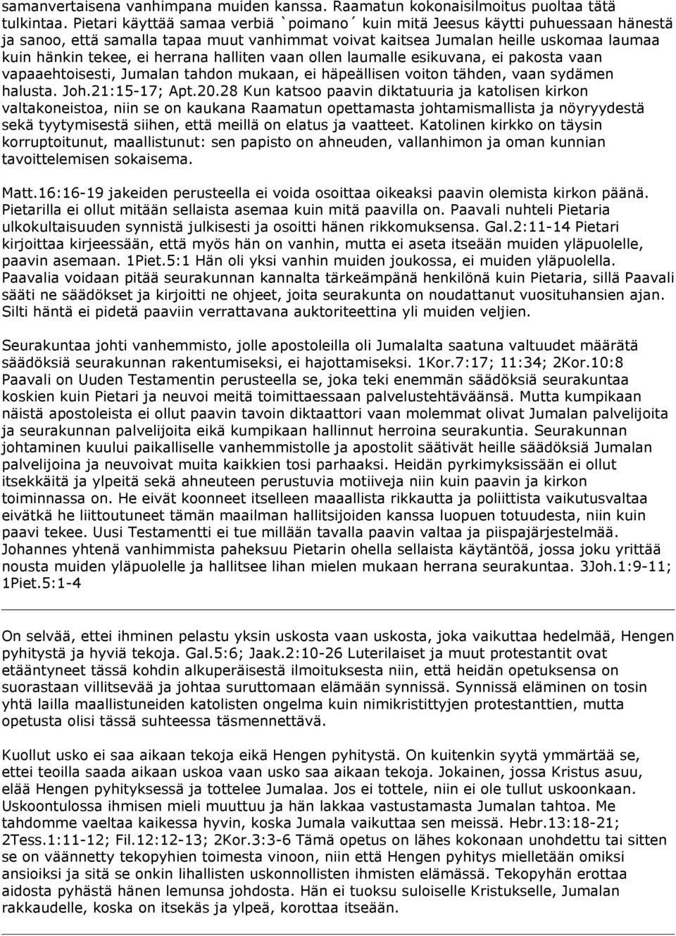 halliten vaan ollen laumalle esikuvana, ei pakosta vaan vapaaehtoisesti, Jumalan tahdon mukaan, ei häpeällisen voiton tähden, vaan sydämen halusta. Joh.21:15-17; Apt.20.