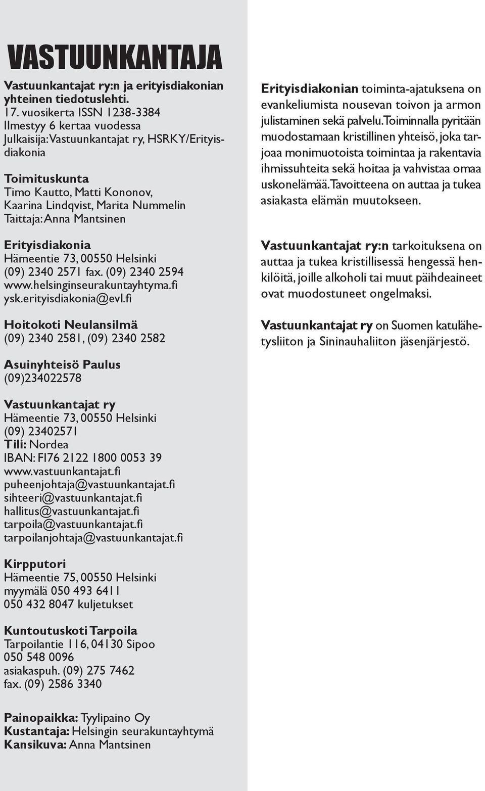 Mantsinen Erityisdiakonia Hämeentie 73, 00550 Helsinki (09) 2340 2571 fax. (09) 2340 2594 www.helsinginseurakuntayhtyma.fi ysk.erityisdiakonia@evl.