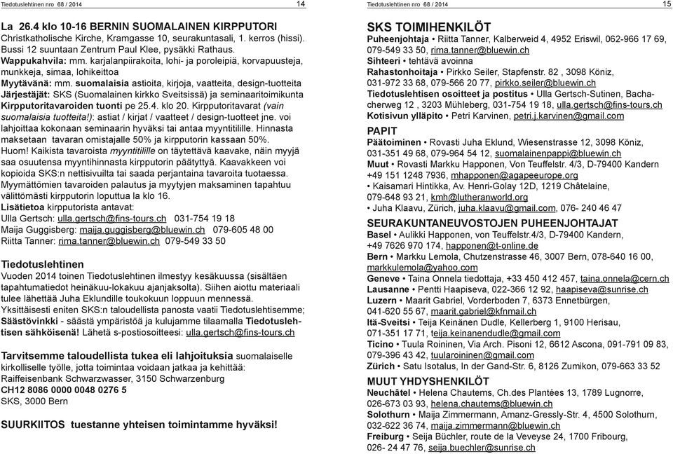 suomalaisia astioita, kirjoja, vaatteita, design-tuotteita Järjestäjät: SKS (Suomalainen kirkko Sveitsissä) ja seminaaritoimikunta Kirpputoritavaroiden tuonti pe 25.4. klo 20.