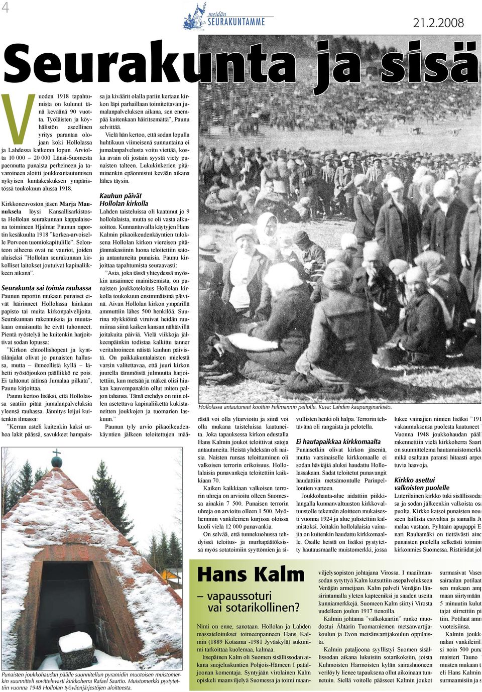 Kirkkoneuvoston jäsen Marja Maunuksela löysi Kansallisarkistosta Hollolan seurakunnan kappalaisena toimineen Hjalmar Paunun raportin kesäkuulta 1918 korkea-arvoiselle Porvoon tuomiokapitulille.