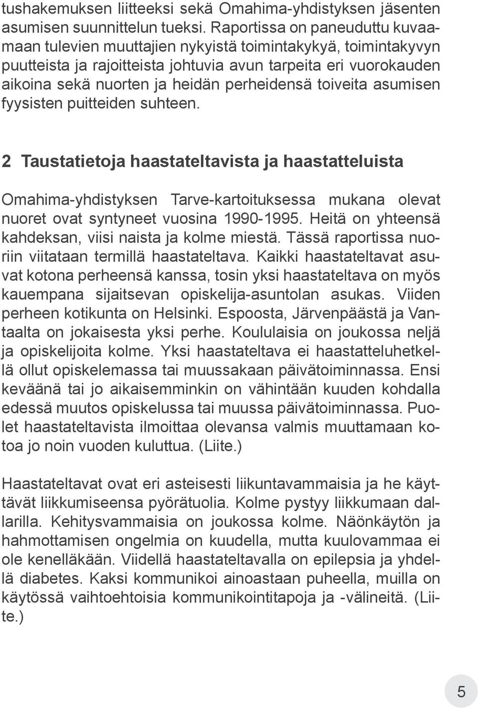 perheidensä toiveita asumisen fyysisten puitteiden suhteen.