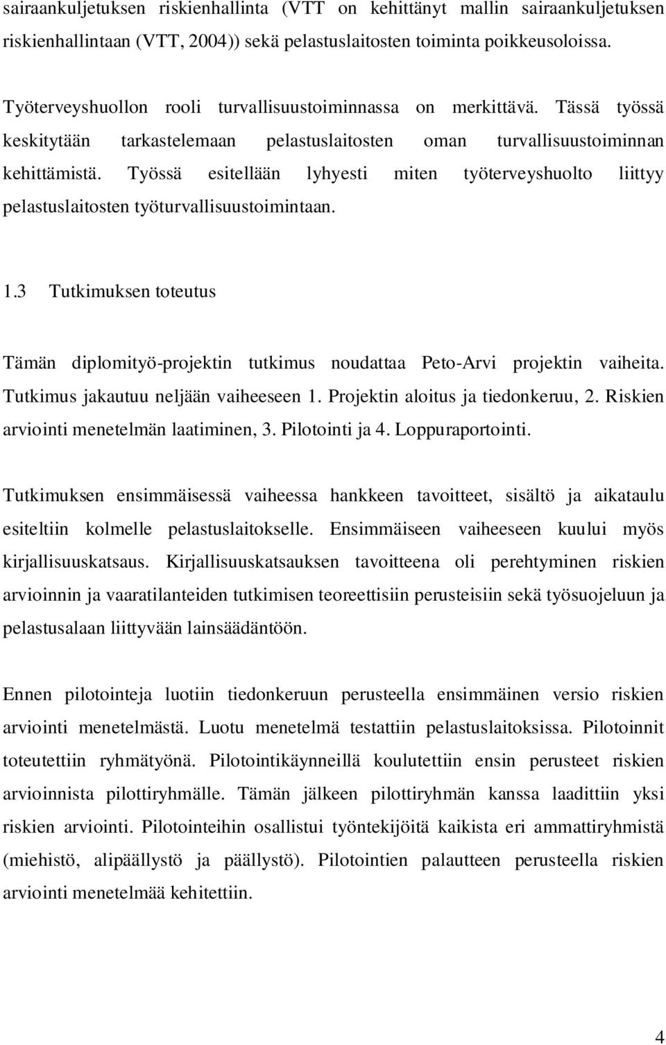 Työssä esitellään lyhyesti miten työterveyshuolto liittyy pelastuslaitosten työturvallisuustoimintaan. 1.