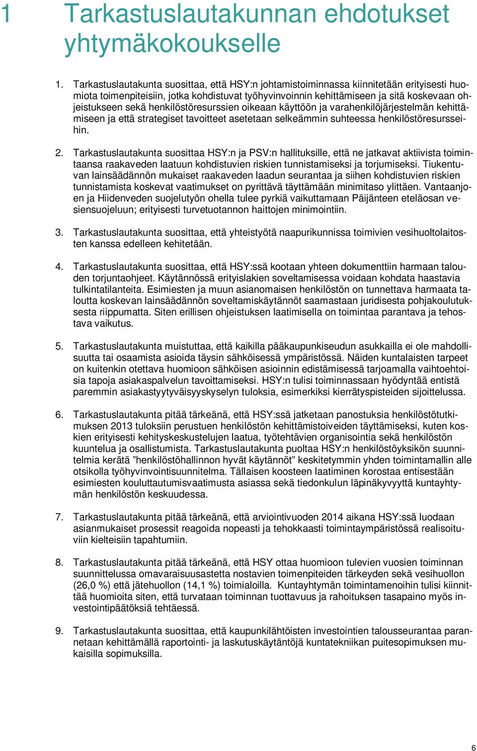 henkilöstöresurssien oikeaan käyttöön ja varahenkilöjärjestelmän kehittämiseen ja että strategiset tavoitteet asetetaan selkeämmin suhteessa henkilöstöresursseihin. 2.