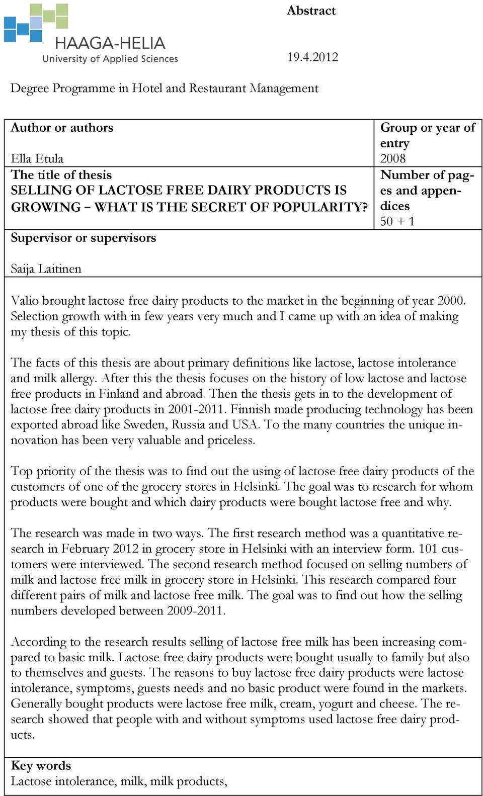 Supervisor or supervisors Group or year of entry 2008 Number of pages and appendices 50 + 1 Saija Laitinen Valio brought lactose free dairy products to the market in the beginning of year 2000.