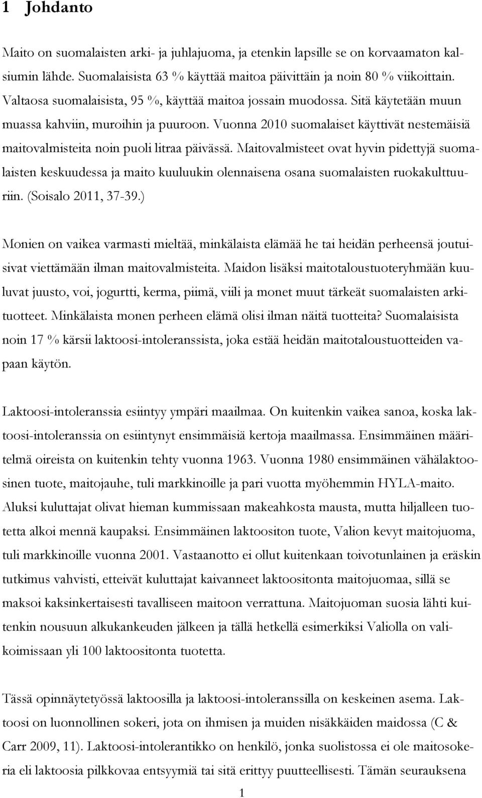 Vuonna 2010 suomalaiset käyttivät nestemäisiä maitovalmisteita noin puoli litraa päivässä.