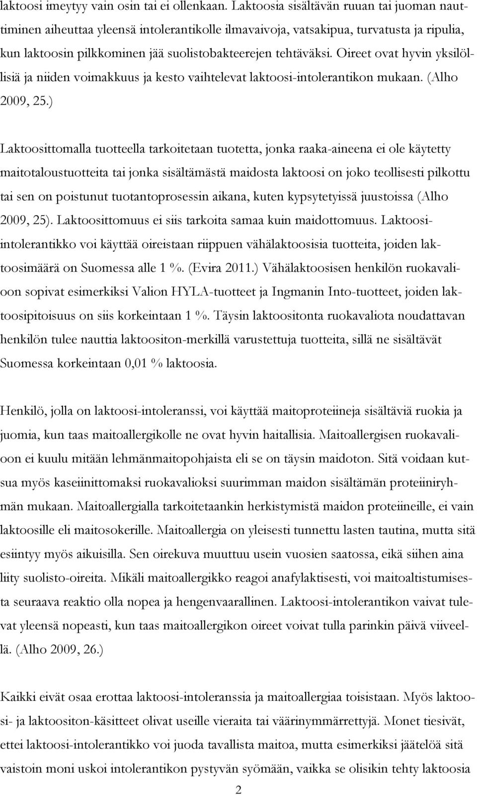 Oireet ovat hyvin yksilöllisiä ja niiden voimakkuus ja kesto vaihtelevat laktoosi-intolerantikon mukaan. (Alho 2009, 25.