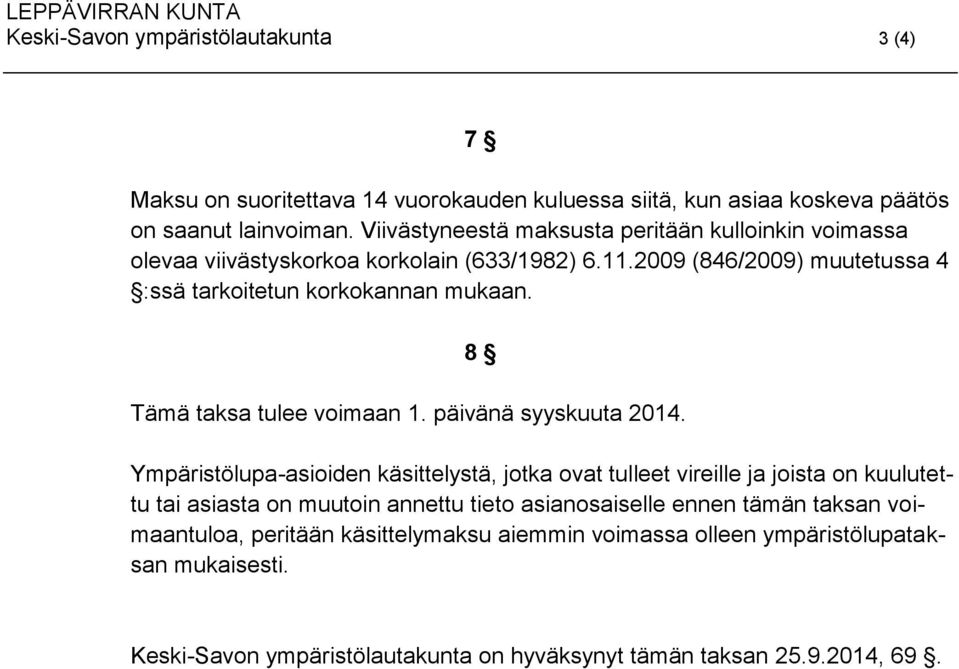 8 Tämä taksa tulee voimaan 1. päivänä syyskuuta 2014.