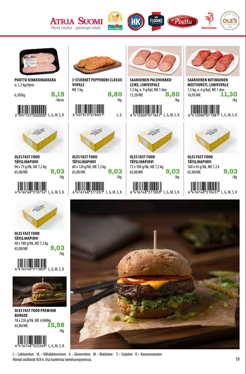 6 g, ME 1 dno 16,95/ME 11,30, G OES FAST FOOD TÄYSIHAPIHVI 96 x 75 g/ltk, ME 7,2 kg 65,00/ME 9,03 OES FAST FOOD TÄYSIHAPIHVI 60 x 120 g/ltk, ME 7,2 kg 65,00/ME 9,03 OES FAST FOOD