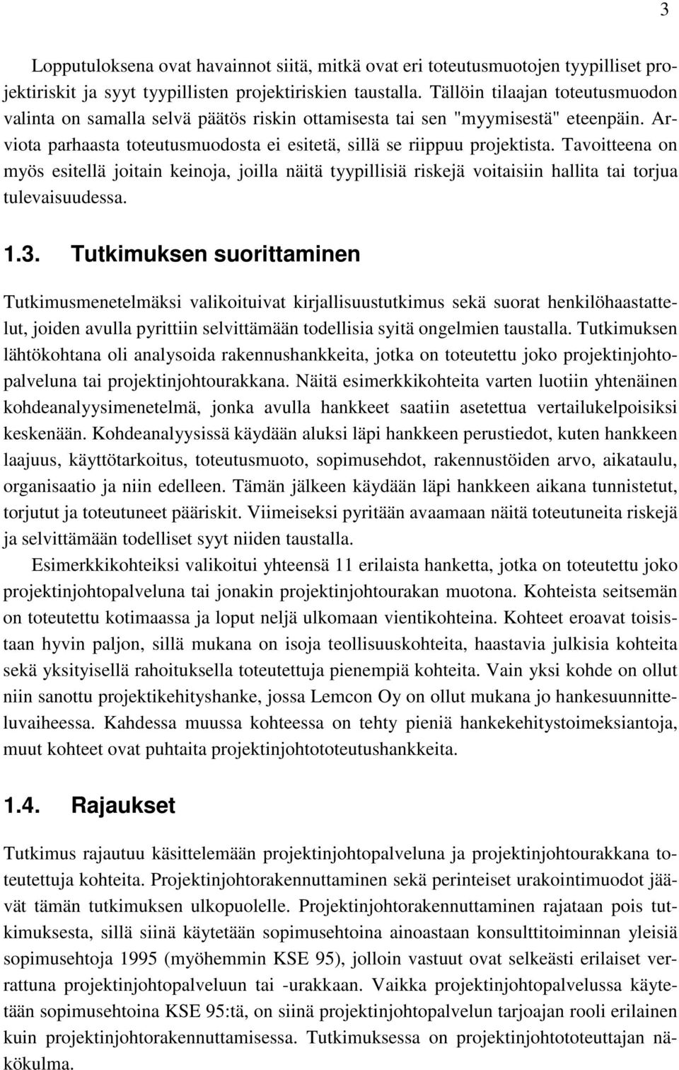 Tavoitteena on myös esitellä joitain keinoja, joilla näitä tyypillisiä riskejä voitaisiin hallita tai torjua tulevaisuudessa. 1.3.