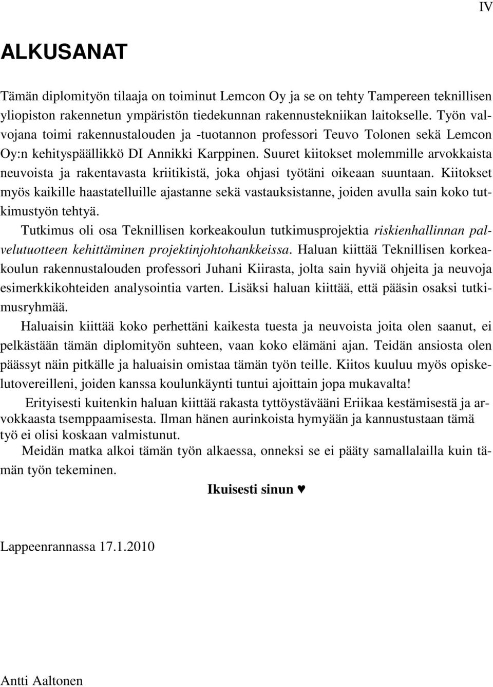 Suuret kiitokset molemmille arvokkaista neuvoista ja rakentavasta kriitikistä, joka ohjasi työtäni oikeaan suuntaan.