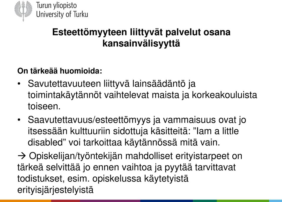 Saavutettavuus/esteettömyys ja vammaisuus ovat jo itsessään kulttuuriin sidottuja käsitteitä: Iam a little disabled voi