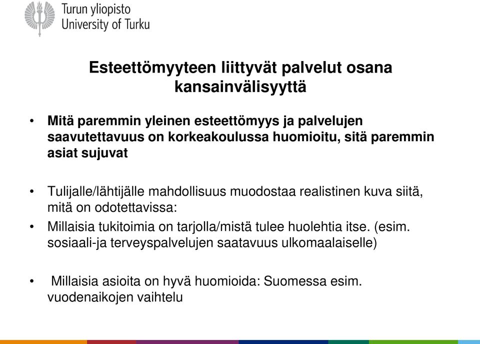 realistinen kuva siitä, mitä on odotettavissa: Millaisia tukitoimia on tarjolla/mistä tulee huolehtia itse. (esim.