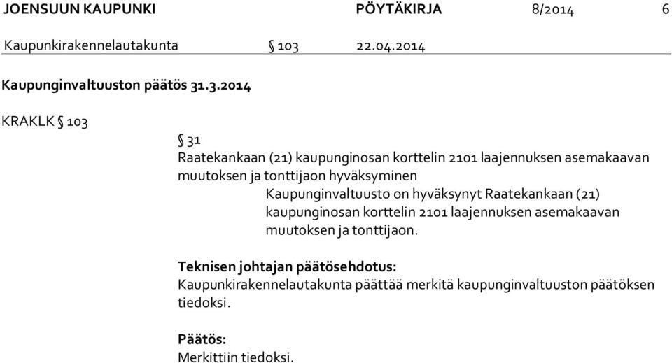 .3.2014 KRAKLK 103 31 Raatekankaan (21) kaupunginosan korttelin 2101 laajennuksen asemakaavan muutoksen ja tonttijaon