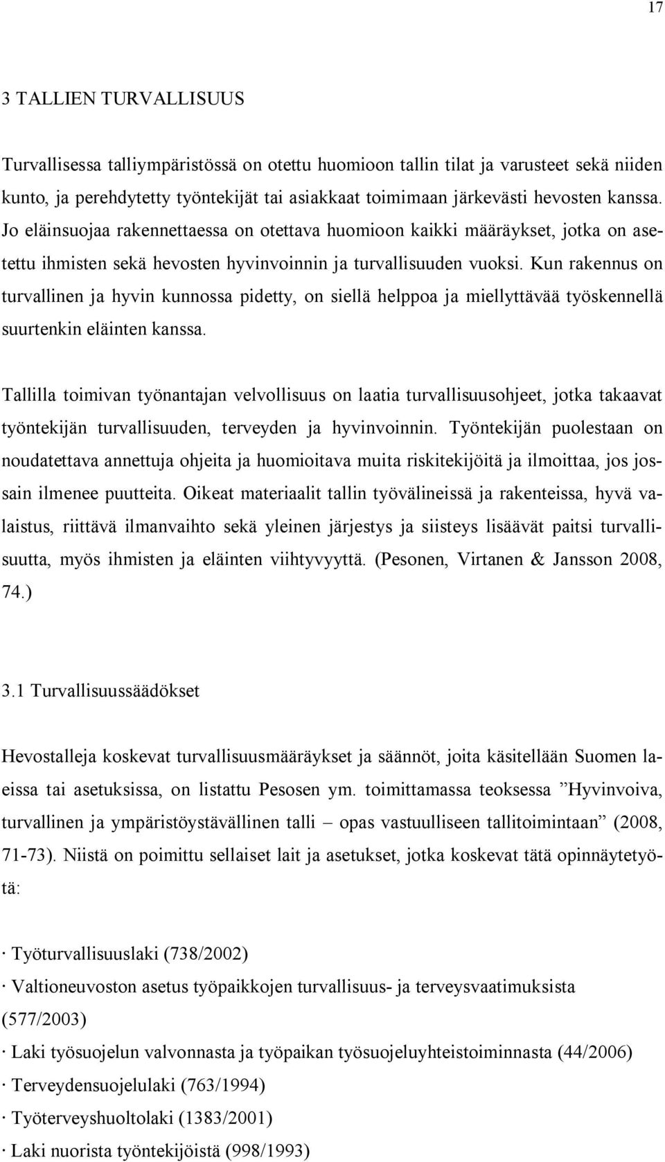 Kun rakennus on turvallinen ja hyvin kunnossa pidetty, on siellä helppoa ja miellyttävää työskennellä suurtenkin eläinten kanssa.