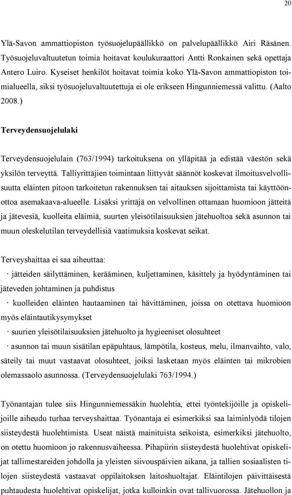 ) Terveydensuojelulaki Terveydensuojelulain (763/1994) tarkoituksena on ylläpitää ja edistää väestön sekä yksilön terveyttä.