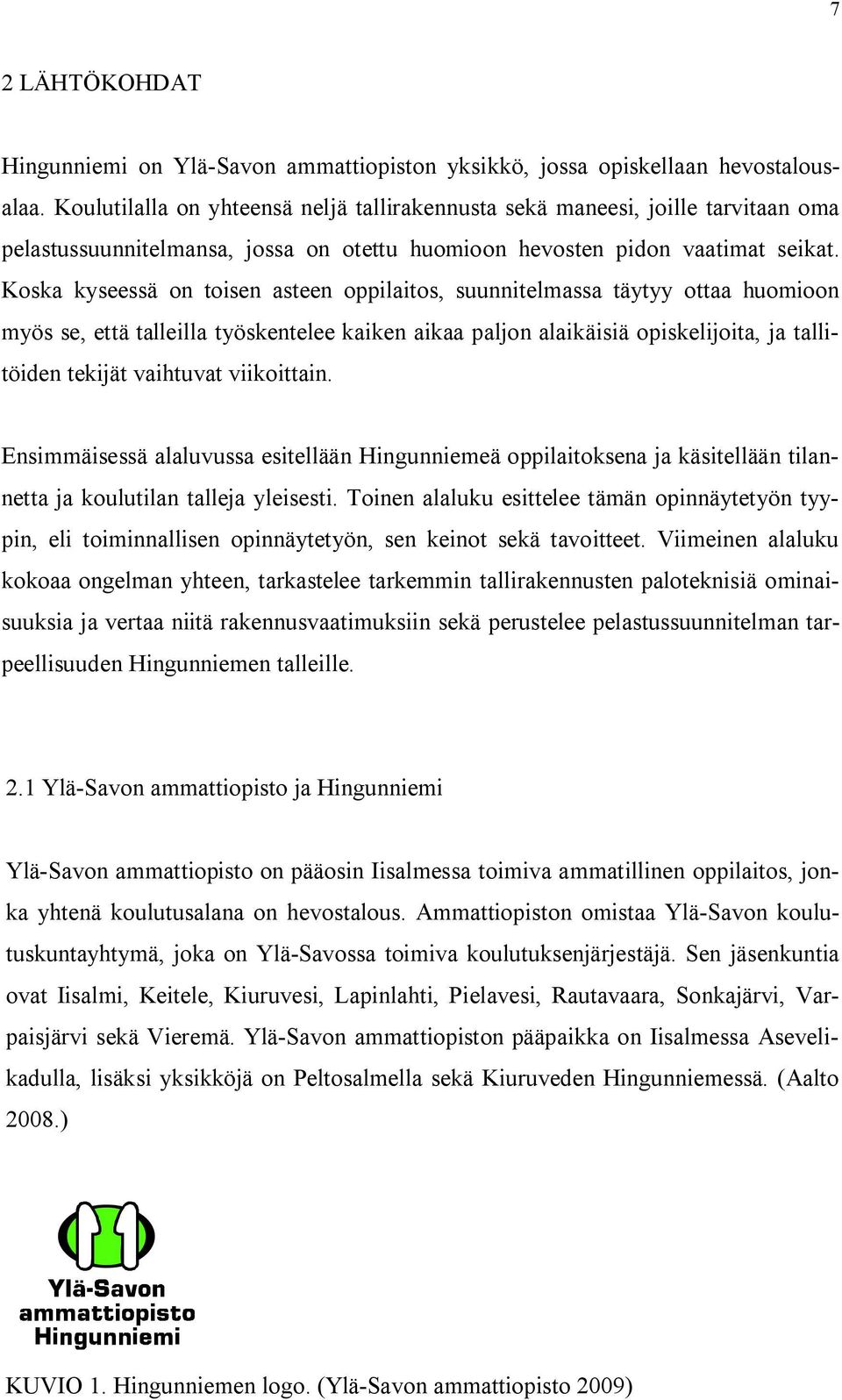 Koska kyseessä on toisen asteen oppilaitos, suunnitelmassa täytyy ottaa huomioon myös se, että talleilla työskentelee kaiken aikaa paljon alaikäisiä opiskelijoita, ja tallitöiden tekijät vaihtuvat