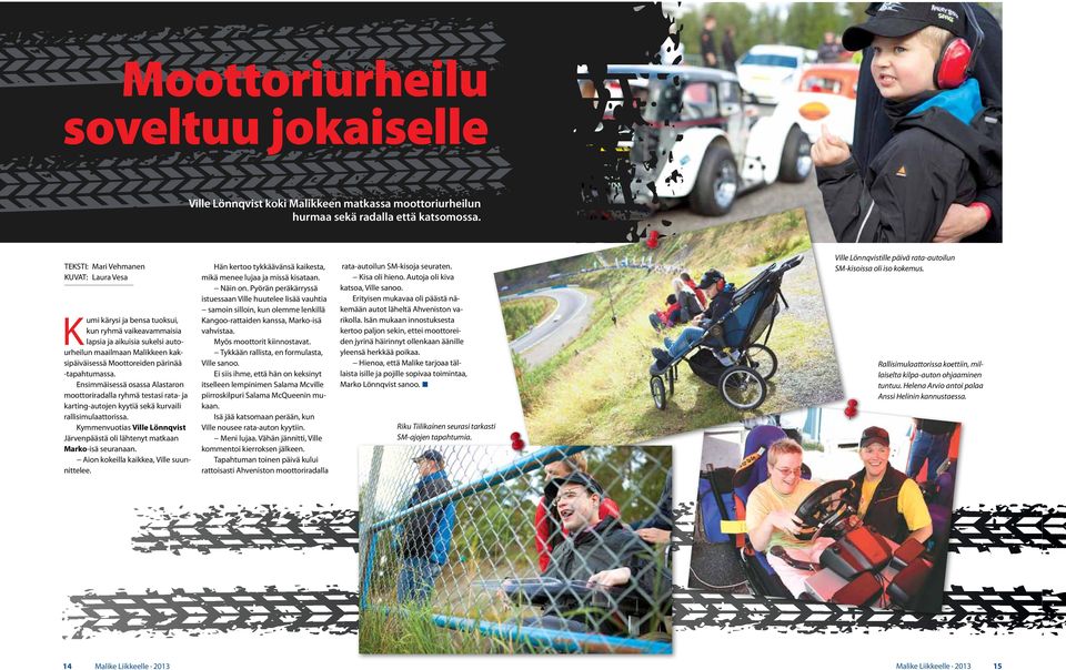 -tapahtumassa. Ensimmäisessä osassa Alastaron moottoriradalla ryhmä testasi rata- ja karting-autojen kyytiä sekä kurvaili rallisimulaattorissa.