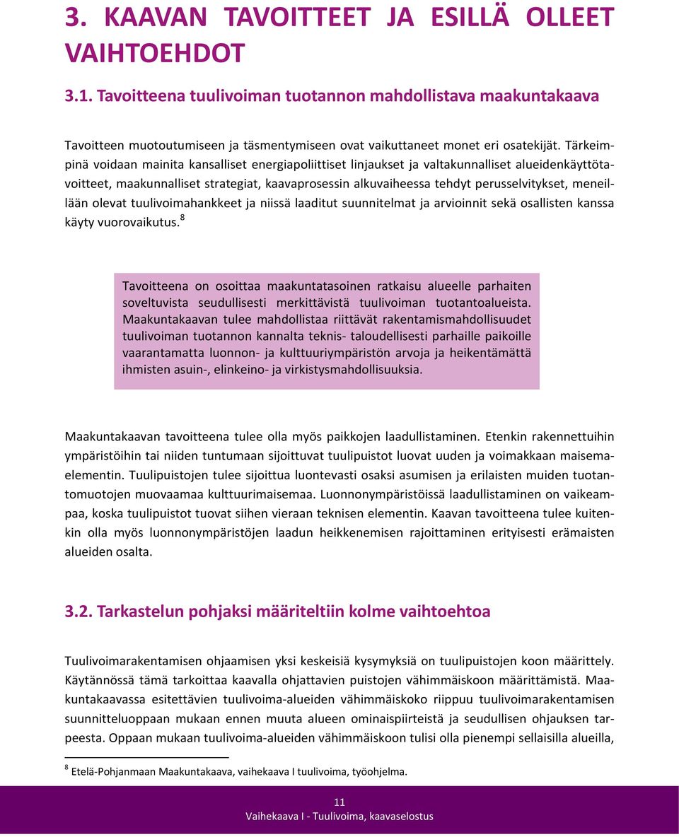 meneillään olevat tuulivoimahankkeet ja niissä laaditut suunnitelmat ja arvioinnit sekä osallisten kanssa käyty vuorovaikutus.