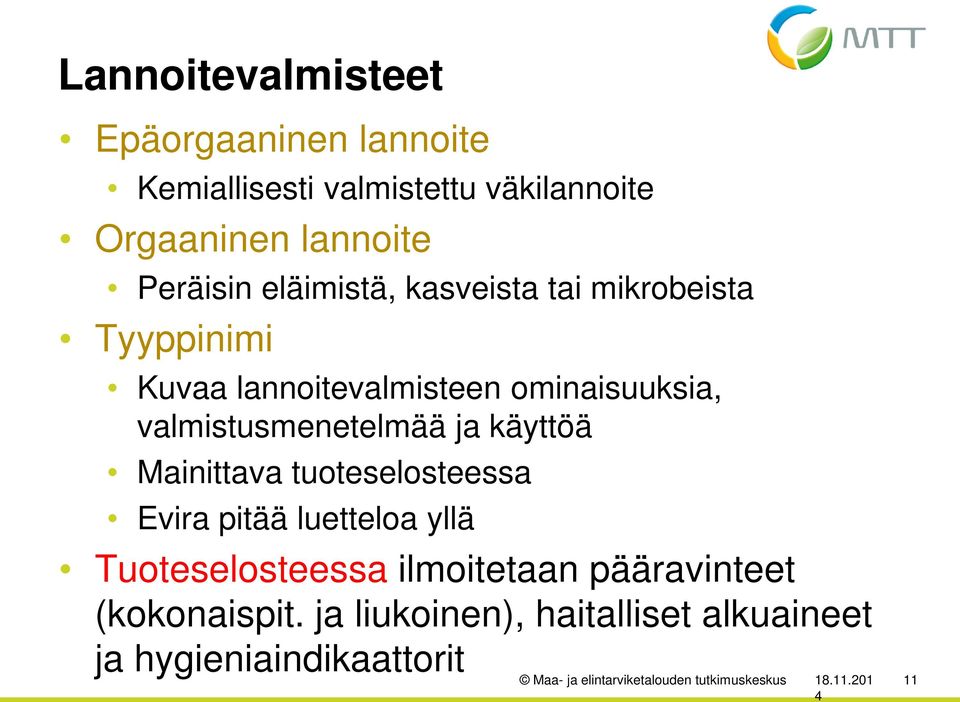 käyttöä Mainittava tuoteselosteessa Evira pitää luetteloa yllä Tuoteselosteessa ilmoitetaan pääravinteet