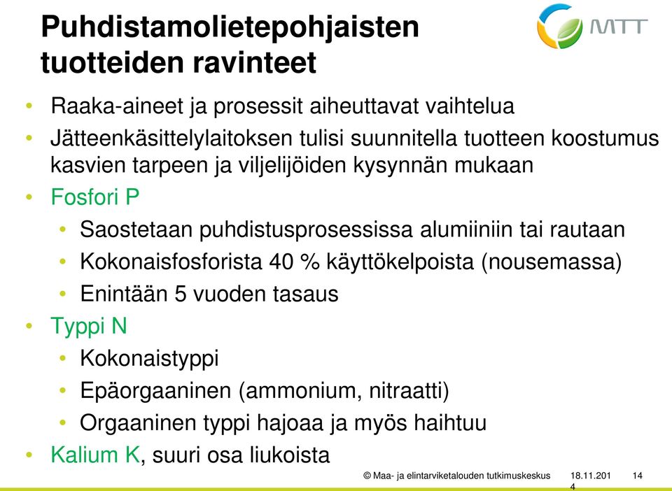 tai rautaan Kokonaisfosforista 0 % käyttökelpoista (nousemassa) Enintään 5 vuoden tasaus Typpi N Kokonaistyppi Epäorgaaninen