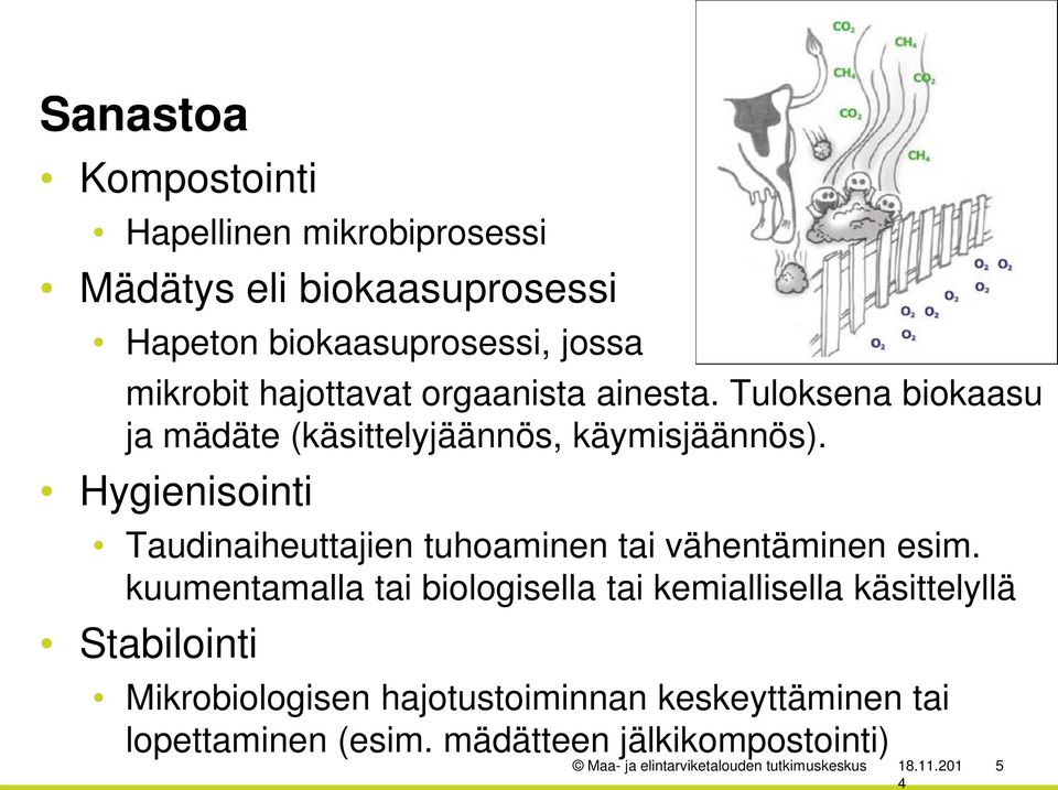 Hygienisointi Taudinaiheuttajien tuhoaminen tai vähentäminen esim.