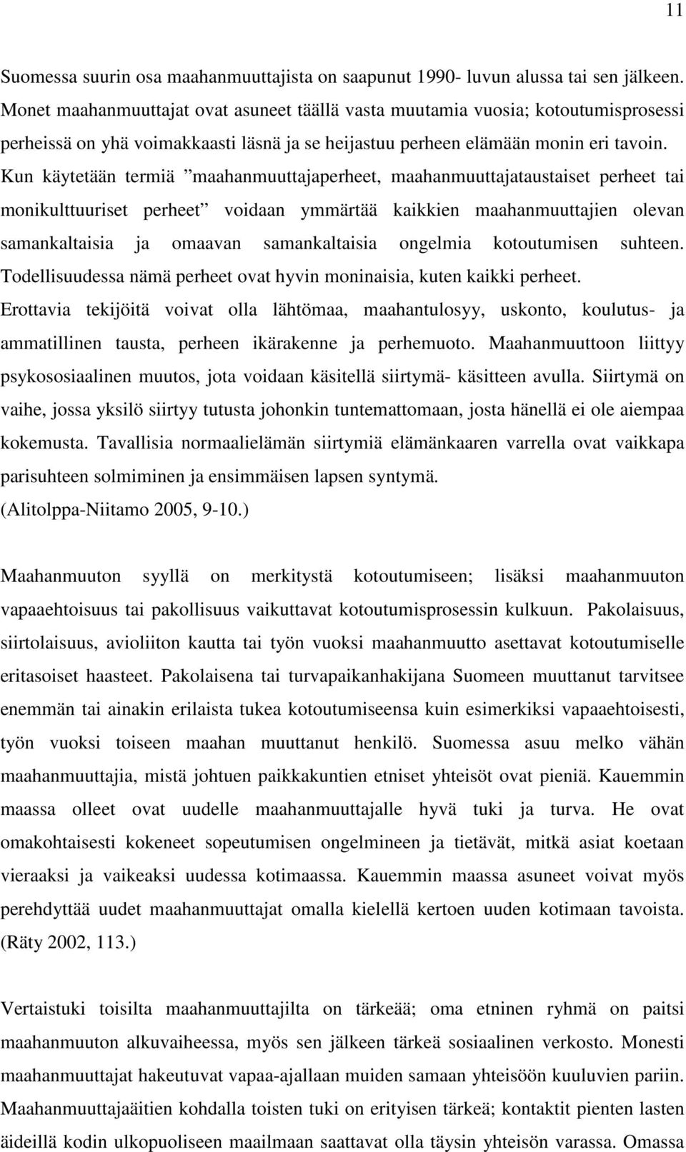 Kun käytetään termiä maahanmuuttajaperheet, maahanmuuttajataustaiset perheet tai monikulttuuriset perheet voidaan ymmärtää kaikkien maahanmuuttajien olevan samankaltaisia ja omaavan samankaltaisia