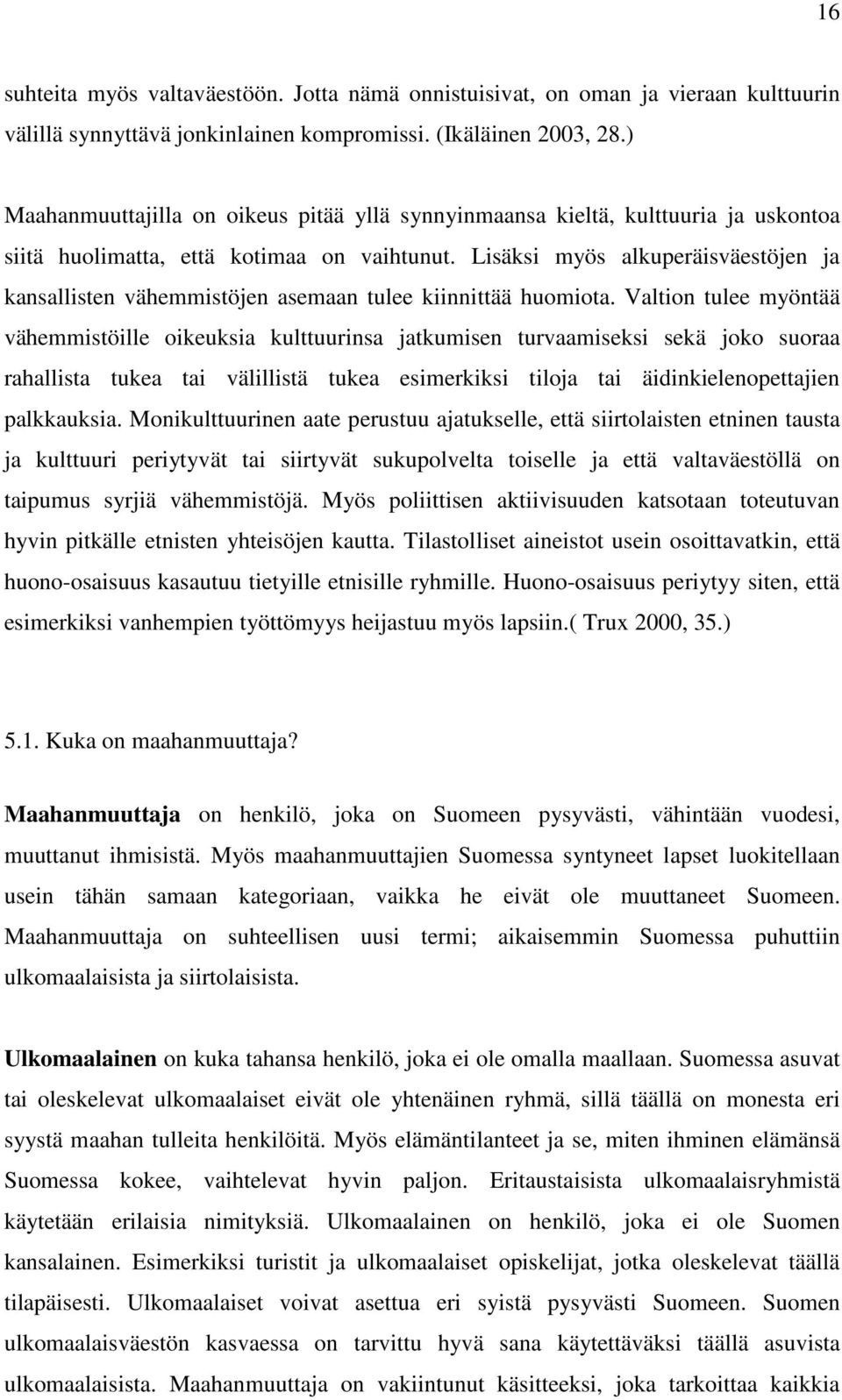 Lisäksi myös alkuperäisväestöjen ja kansallisten vähemmistöjen asemaan tulee kiinnittää huomiota.