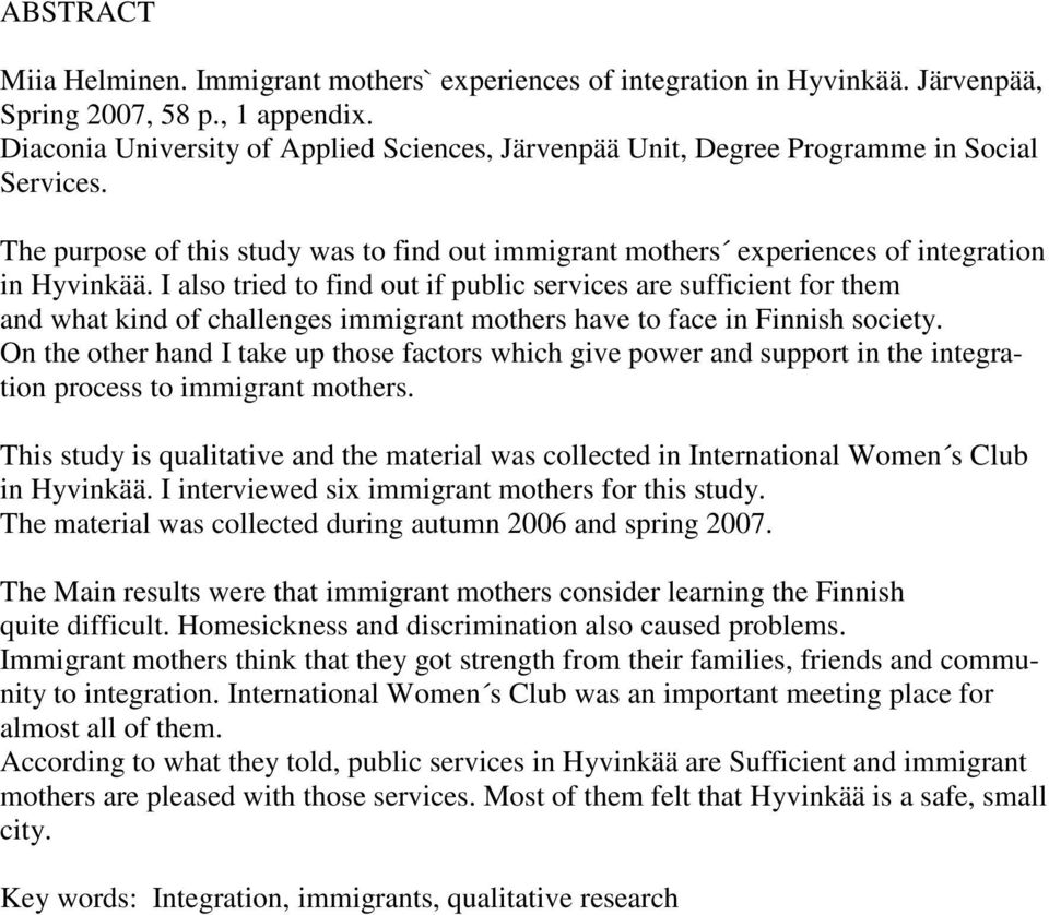 I also tried to find out if public services are sufficient for them and what kind of challenges immigrant mothers have to face in Finnish society.