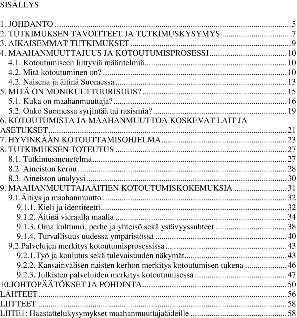 KOTOUTUMISTA JA MAAHANMUUTTOA KOSKEVAT LAIT JA ASETUKSET...21 7. HYVINKÄÄN KOTOUTTAMISOHJELMA...23 8. TUTKIMUKSEN TOTEUTUS...27 8.1. Tutkimusmenetelmä...27 8.2. Aineiston keruu...28 8.3. Aineiston analyysi.