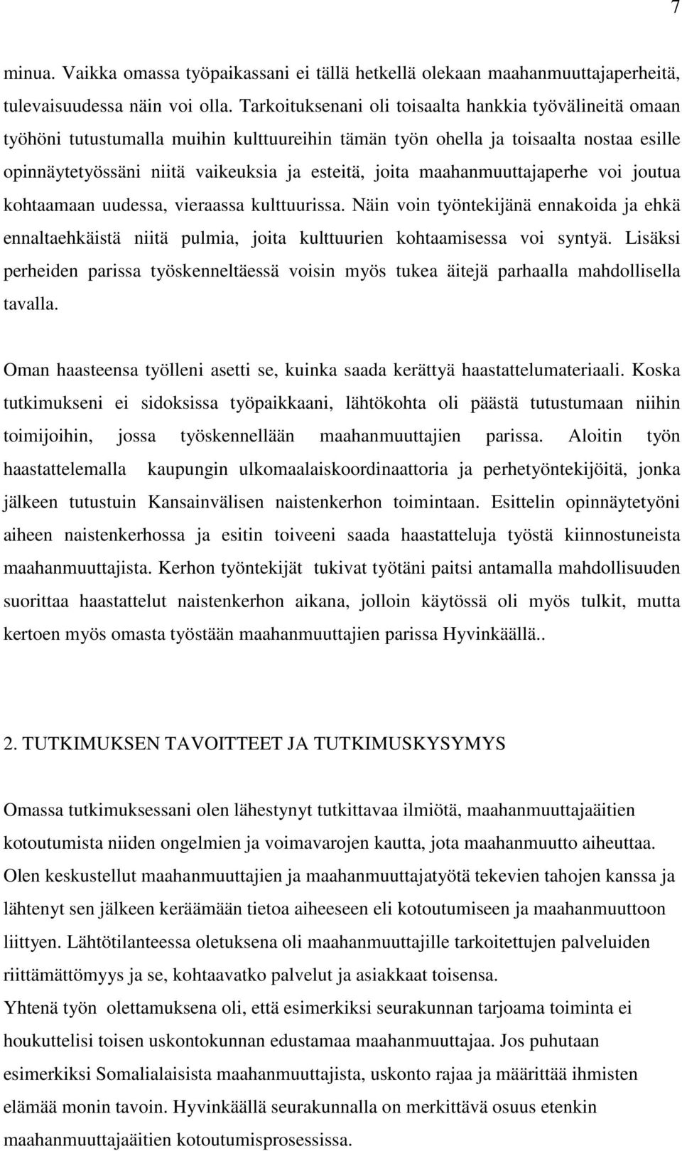 maahanmuuttajaperhe voi joutua kohtaamaan uudessa, vieraassa kulttuurissa. Näin voin työntekijänä ennakoida ja ehkä ennaltaehkäistä niitä pulmia, joita kulttuurien kohtaamisessa voi syntyä.