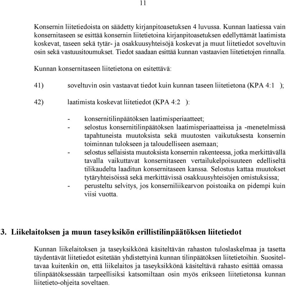 soveltuvin osin sekä vastuusitoumukset. Tiedot saadaan esittää kunnan vastaavien liitetietojen rinnalla.