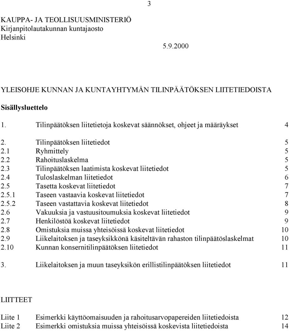 4 Tuloslaskelman liitetiedot 6 2.5 Tasetta koskevat liitetiedot 7 2.5.1 Taseen vastaavia koskevat liitetiedot 7 2.5.2 Taseen vastattavia koskevat liitetiedot 8 2.