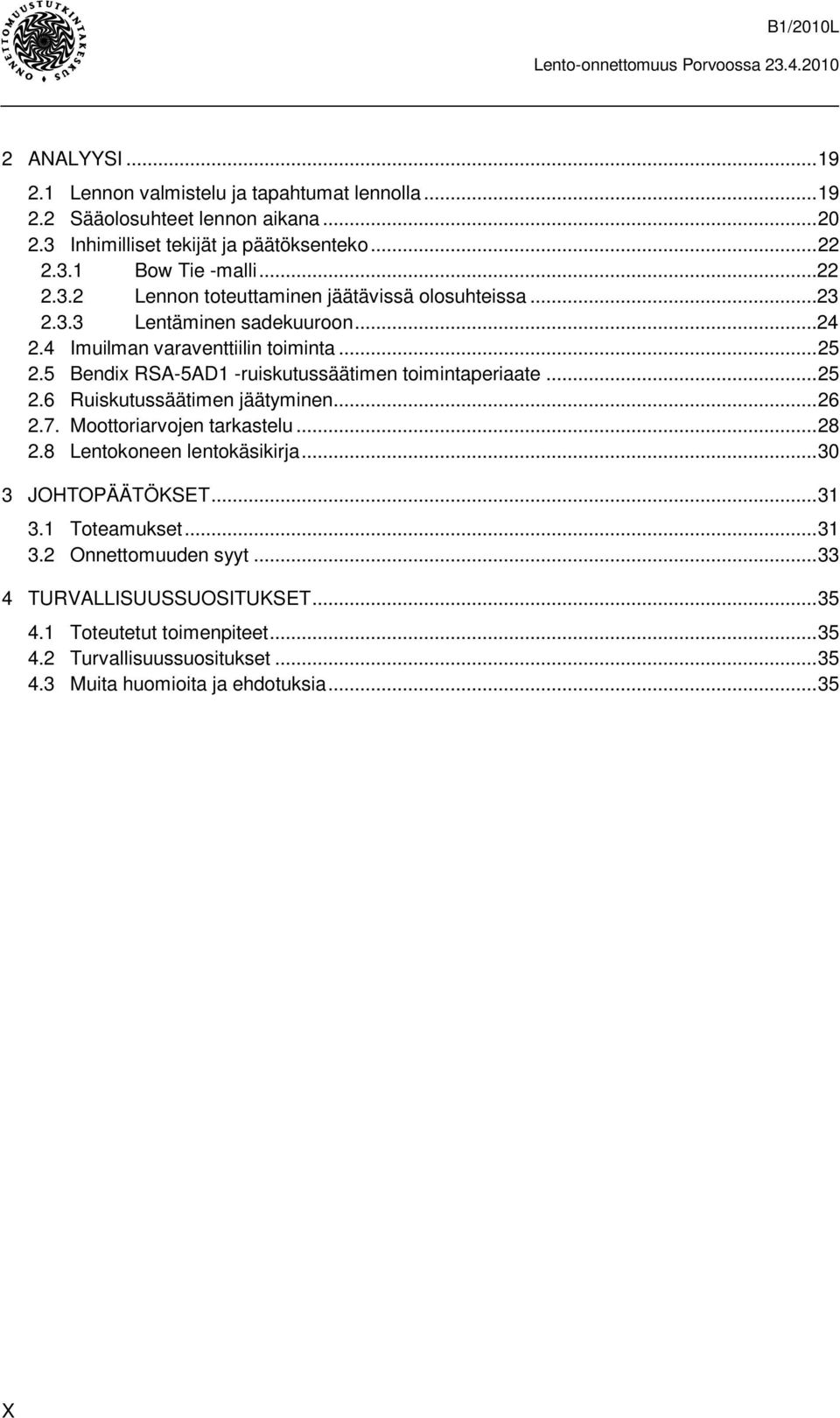 5 Bendix RSA-5AD1 -ruiskutussäätimen toimintaperiaate...25 2.6 Ruiskutussäätimen jäätyminen...26 2.7. Moottoriarvojen tarkastelu...28 2.8 Lentokoneen lentokäsikirja.