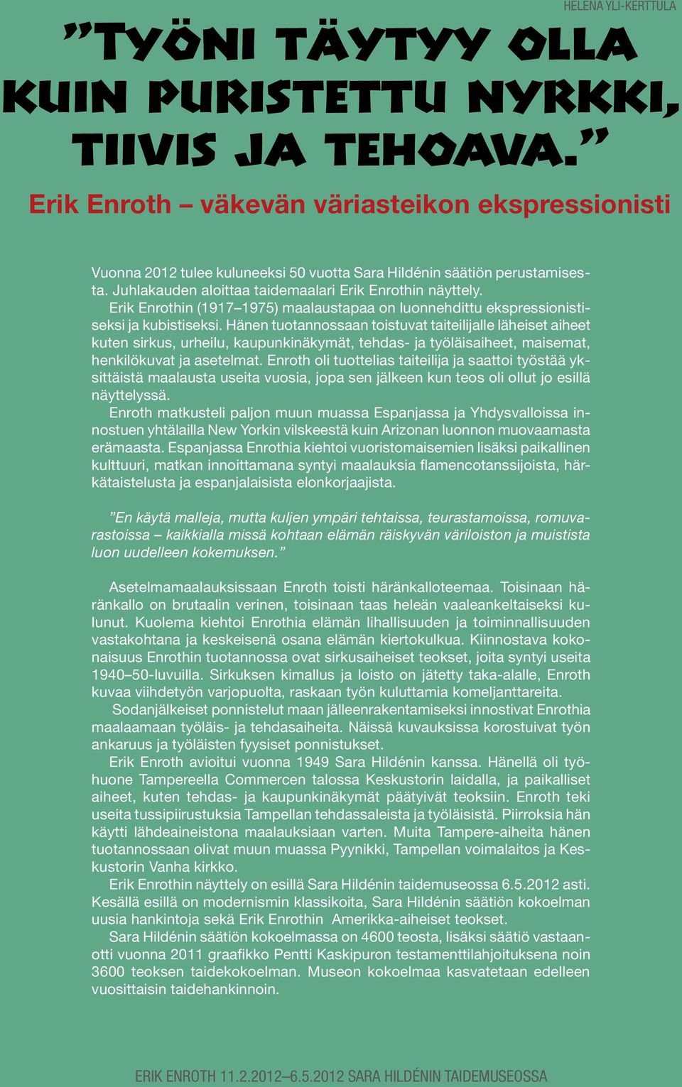 Erik Enrothin (1917 1975) maalaustapaa on luonnehdittu ekspressionistiseksi ja kubistiseksi.