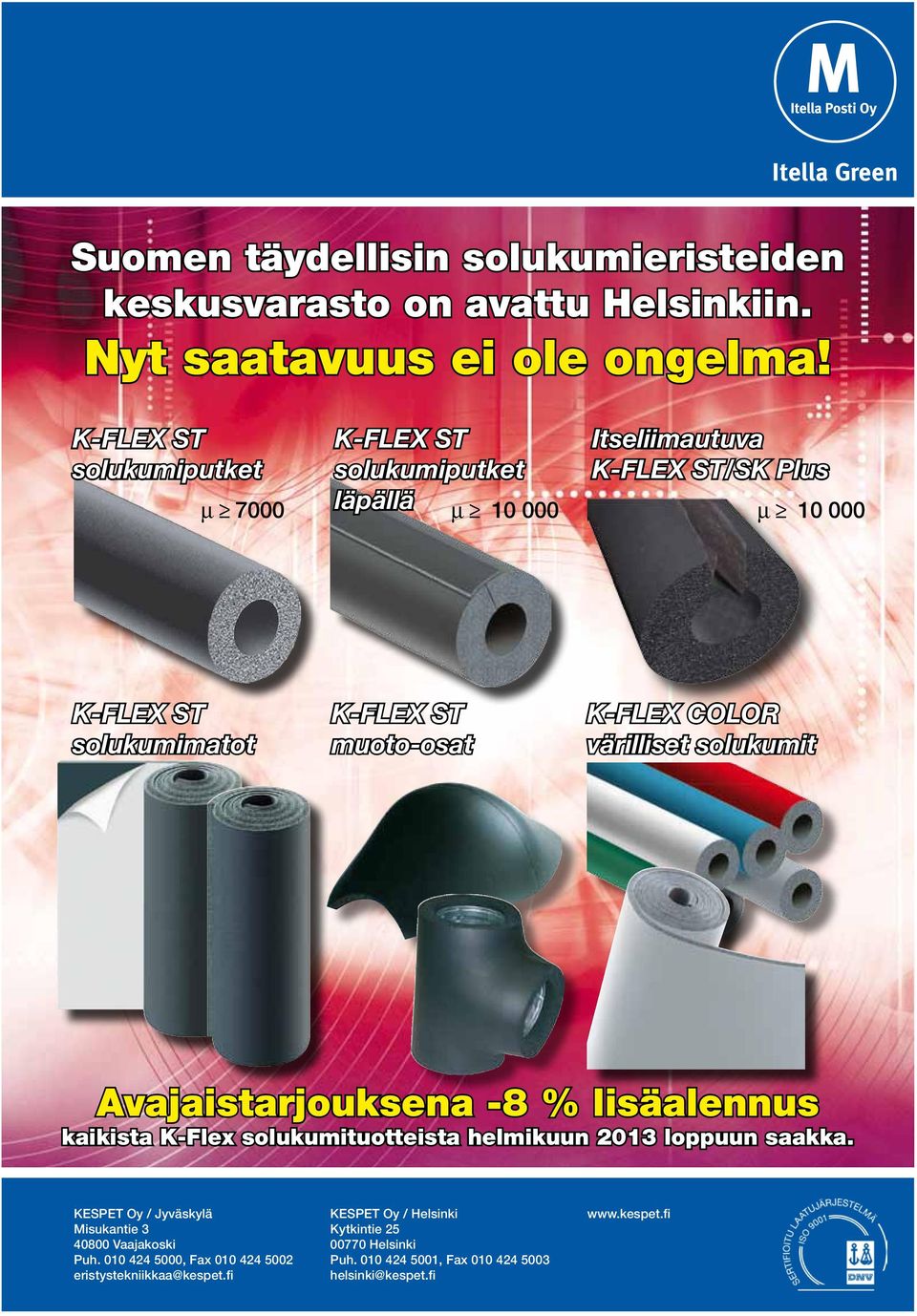 muoto-osat K-FLEX COLOR värilliset solukumit Avajaistarjouksena -8 % lisäalennus kaikista K-Flex solukumituotteista helmikuun 2013 loppuun saakka.