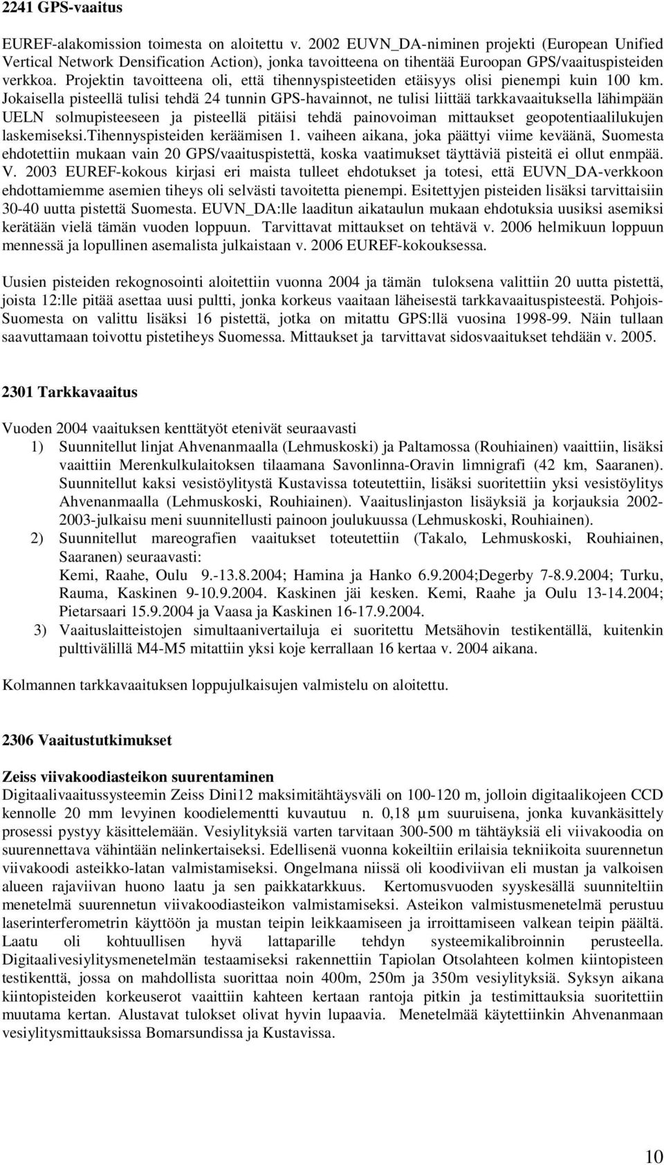 Projektin tavoitteena oli, että tihennyspisteetiden etäisyys olisi pienempi kuin 100 km.